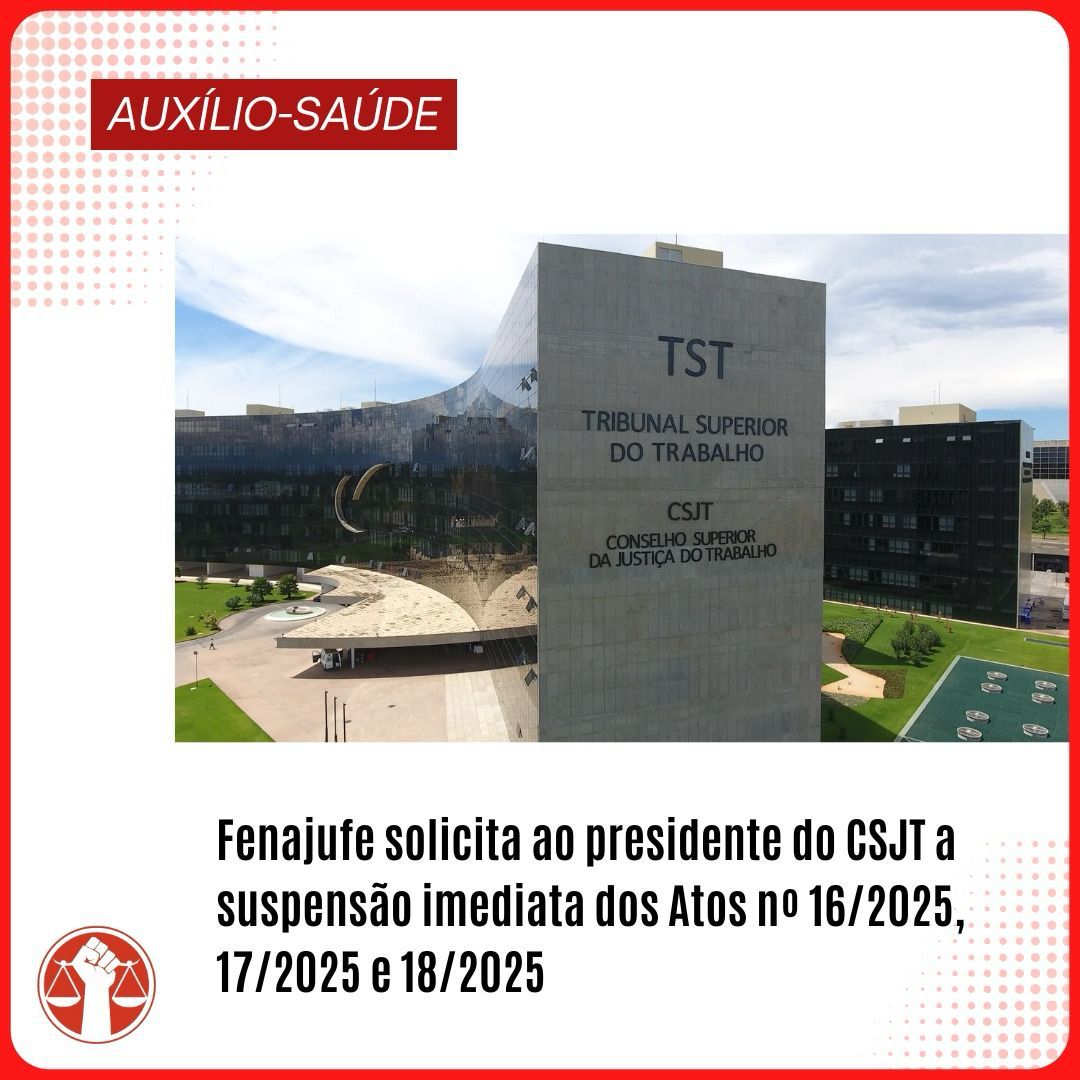 Auxílio Saúde Fenajufe solicita ao CSJT a suspensão imediata dos Atos n 16 17 e 182025
