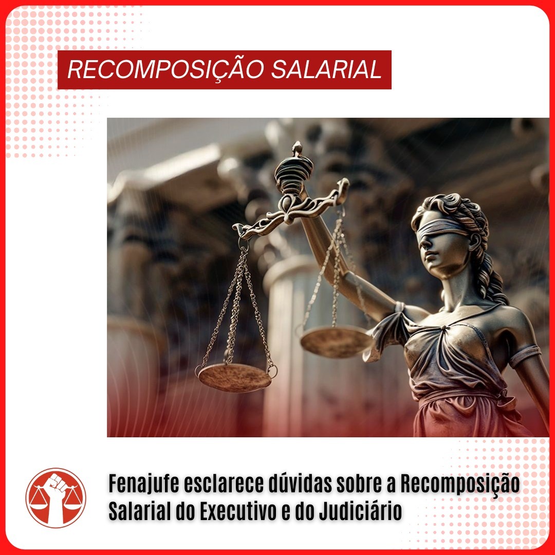 Fenajufe esclarece dúvidas sobre a recomposição salarial do Executivo e do Judiciário