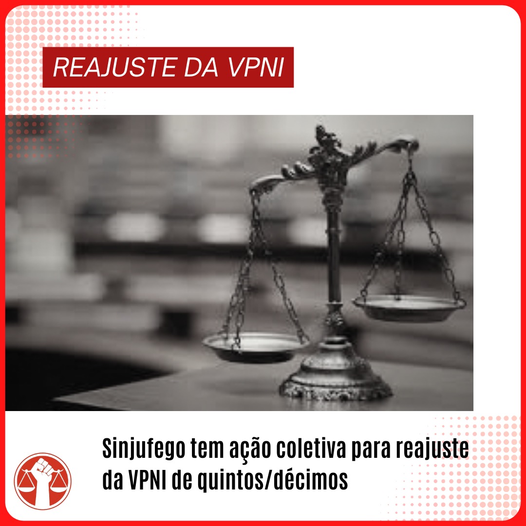 Reajuste da VPNI Sinjufego tem ação coletiva para reajuste da VPNI de quintosdécimos