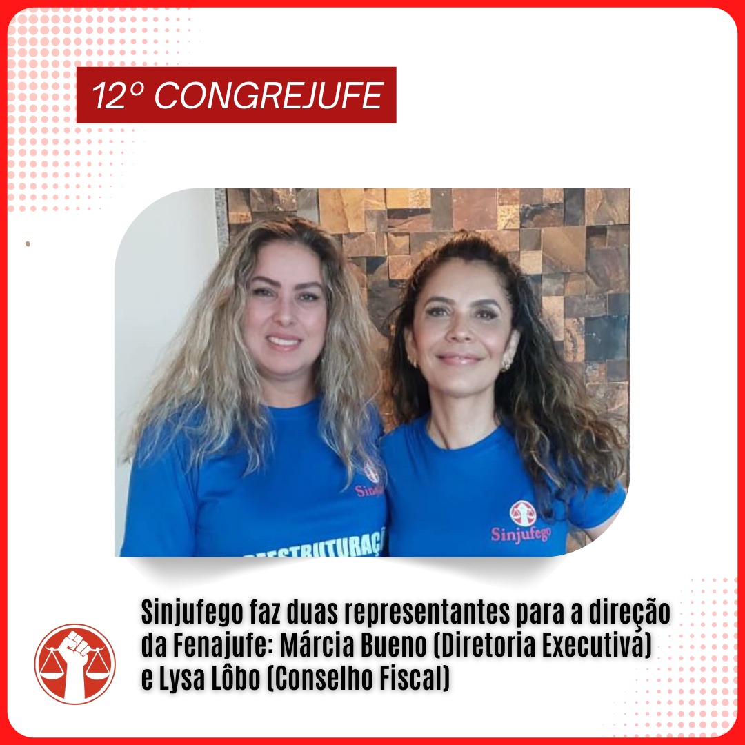 Sinjufego faz duas representantes para a direção da Fenajufe Márcia Bueno Diretoria Executiva e Lysa Lôbo Conselho Fiscal